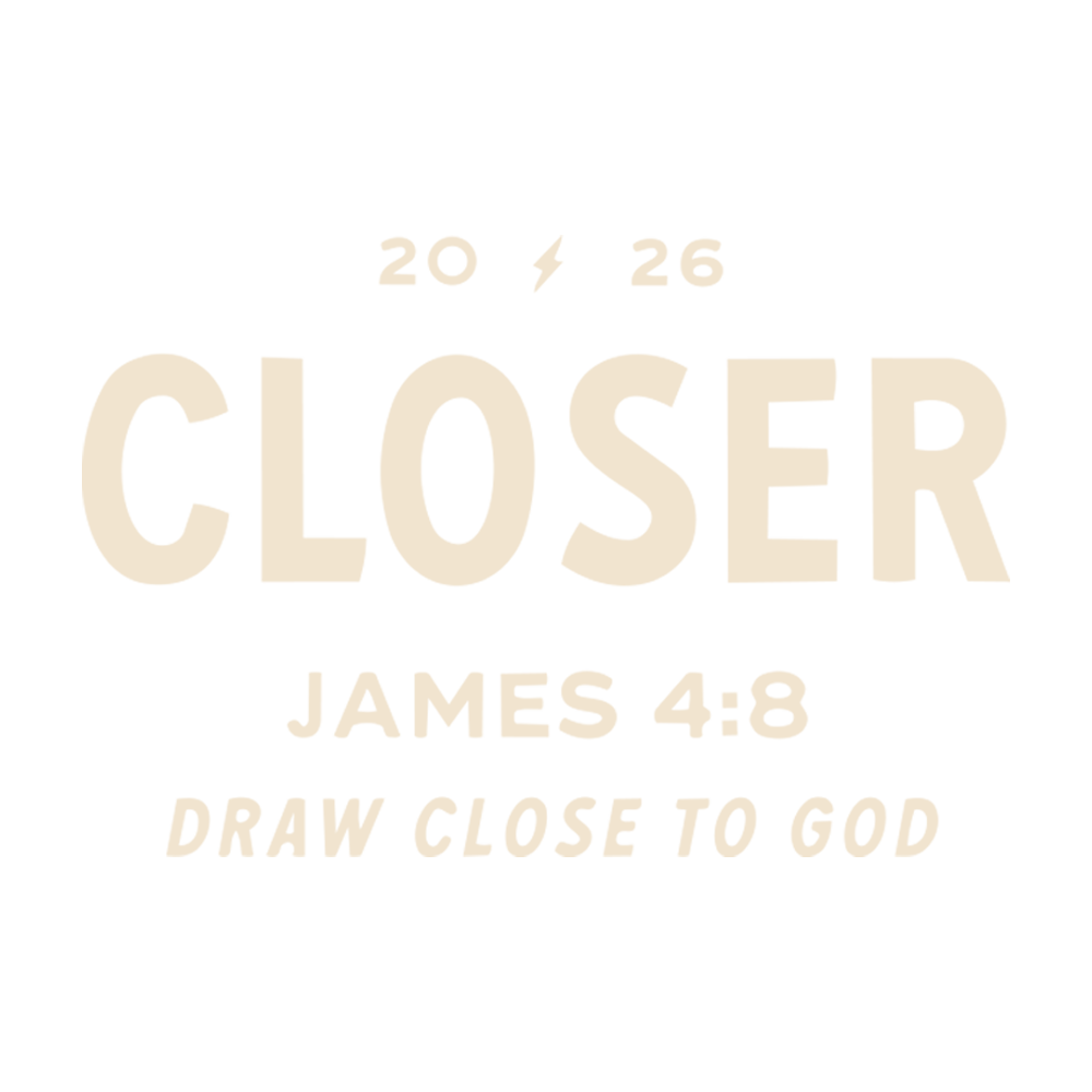 Closer 2026. James 4:8. Draw close to God.